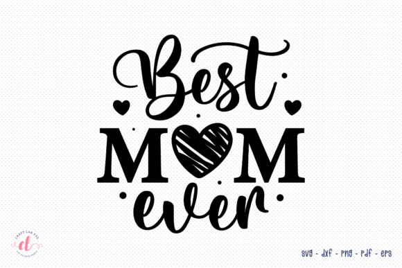 Best Mom Ever SVG: Graphics for Crafts