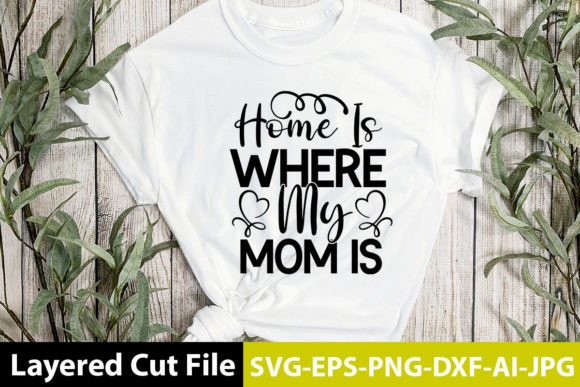 Home is Where My Mom is SVG: Crafts & Graphics