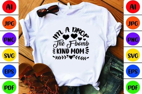 I'm a Drop the F-bomb Kind Mom: Bold Graphics for Crafts