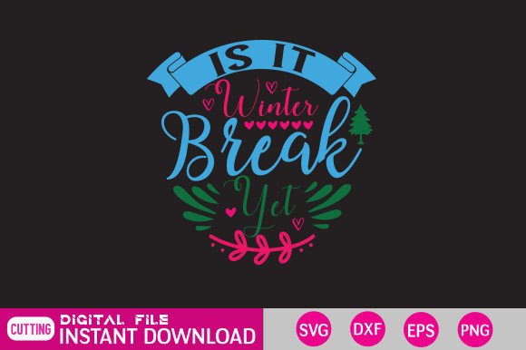 Is It Winter Break Yet: Graphics for Crafts & Branding