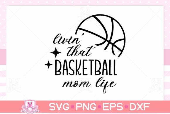 Livin' That Basketball Mom Life SVG: Graphics for Crafts