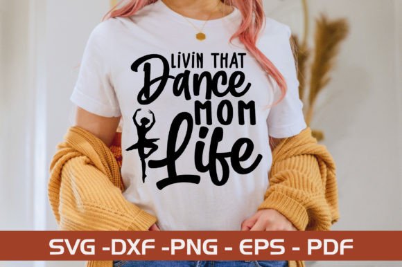 Livin That Dance Mom Life SVG: Graphics for Crafts
