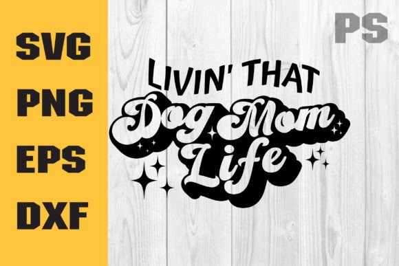 Livin That Dog Mom Life SVG: Graphics for Crafts