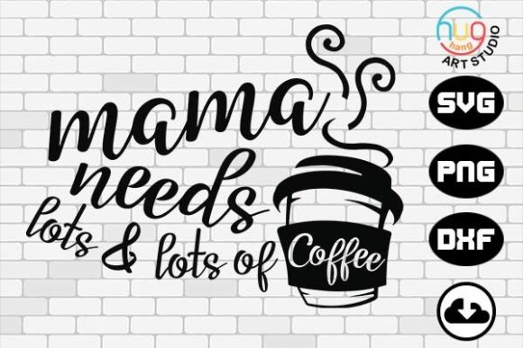 Mama Needs Coffee Graphics for Crafts and Mom Life