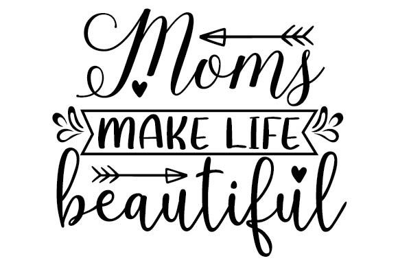 Moms Make Life Beautiful: Graphics for Crafts