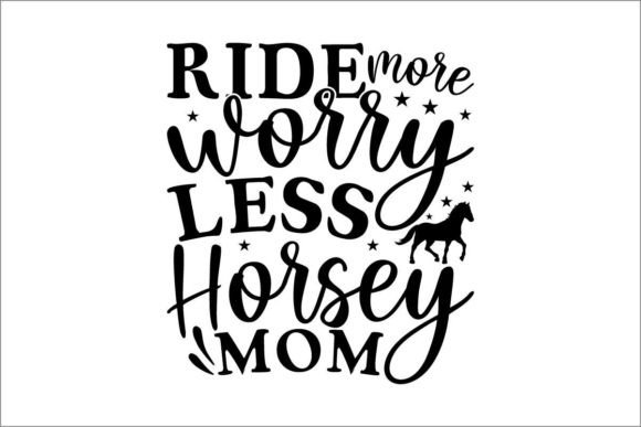 Ride More Worry Less: Horsey Mom Graphics for Crafts